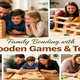 Family Bonding with Wooden Games & Toys: Screen-Free Fun Ideas